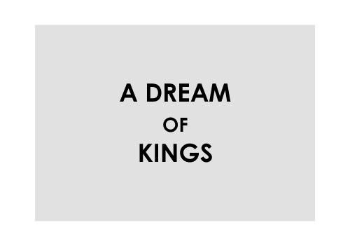 A DREAM OF KINGS