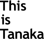 This is Tanaka